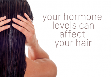 your hormone levels can affect your hair